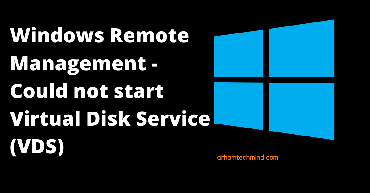 Windows Remote Management -Could not start Virtual Disk Service (VDS)